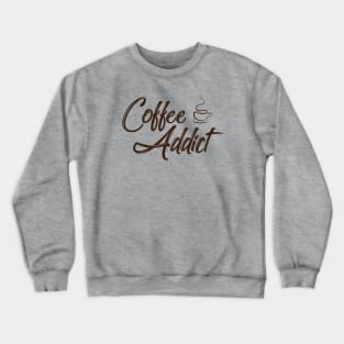 Coffee Addict - Funny Coffee Lover Crewneck Sweatshirt